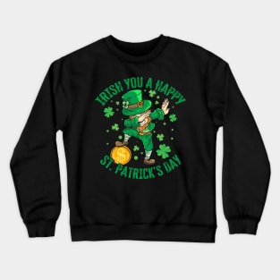 Irish You A Happy St. Patrick's Day Dabbing Funny Leprechaun Crewneck Sweatshirt